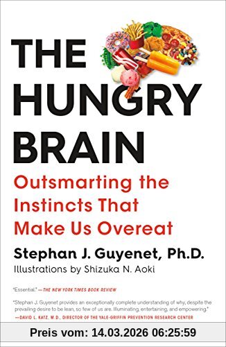 Guyenet, Stephan J. The Hungry Brain, Outsmarting The Instincts That Make Us Overeat
