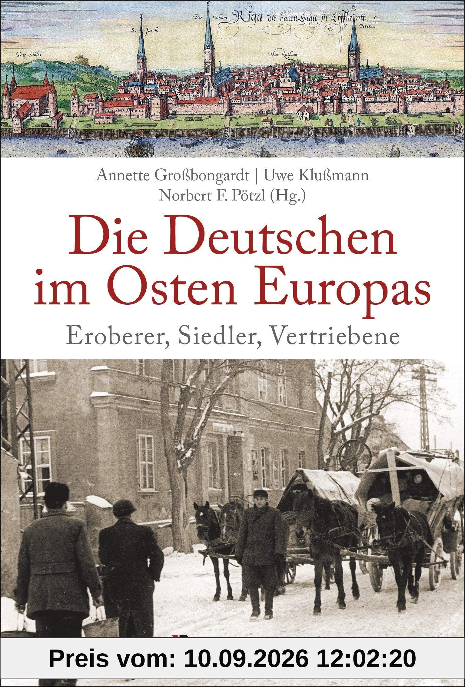 Die Deutschen im Osten Europas. Die Geschichte der deutschen Ostgebiete: Ostpreußen, Westpreußen, Schlesien, Baltikum und Sudetenland