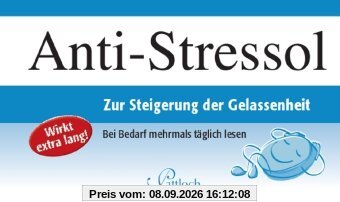 Anti-Stressol: Zur Steigerung der Gelassenheit: Zur Steigerung der Gelassenheit. Wirkt extra lang! Bei Bedarf mehrmals täglich lesen