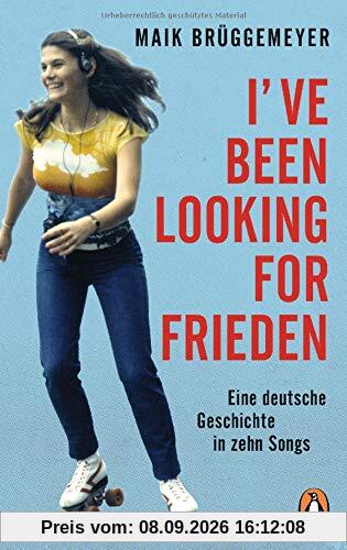 I've been looking for Frieden: Eine deutsche Geschichte in zehn Songs