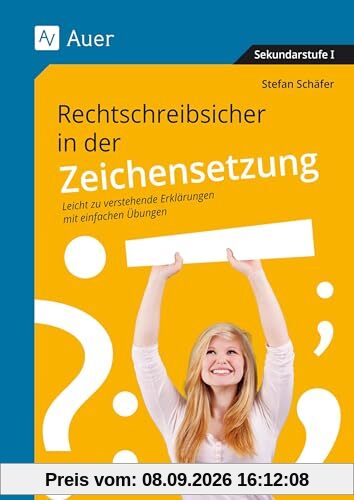 Rechtschreibsicher in der Zeichensetzung: Leicht zu verstehende Erklärungen mit einfachen Übungen (5. bis 10. Klasse)