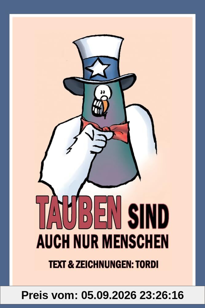 Tauben sind auch nur Menschen: Taube Hebbert führt durch das Buch mit mehr als 60 Cartoons und deckt auf, warum Tauben auch nur Menschen sind.