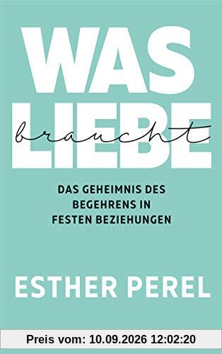 Was Liebe braucht - Das Geheimnis des Begehrens in festen Beziehungen