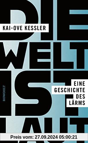 Die Welt ist laut: Eine Geschichte des Lärms