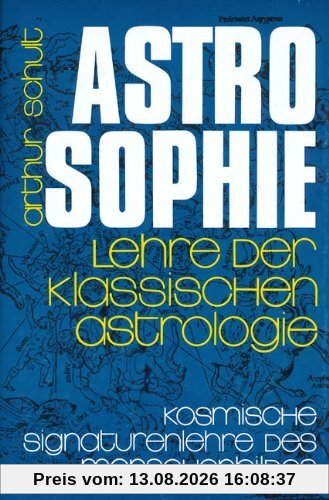 Astrosophie. Lehre der klassischen Astrologie: Astrosophie als kosmische Signaturenlehre des Menschenbildes, in 2 Bdn., Bd.2: Als kosmische ... und Lehre der klassischen Astrologie