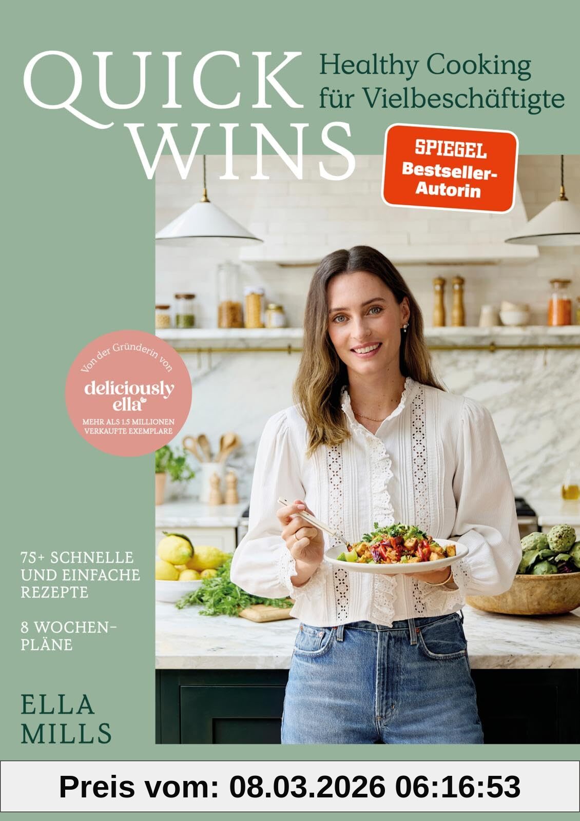 Ella Mills (Woodward) Deliciously Ella – Quick Wins, Healthy Cooking Für Vielbeschäftigte | 75 Brandneue Rezepte Und 8 Wochenpläne Der Queen Des Veganismus