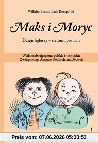 Maks i Moryc. Dzieje figlarzy w siedmiu psotach: Wydanie dwujezyczne: polskie i niemieckie Zweisprachige Ausgabe: Polnisch und Deutsch