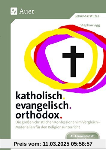 katholisch. evangelisch. orthodox.: Die großen christlichen Konfessionen im Vergleich - Materialien für den Religionsunt