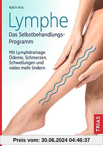 Lymphe - Das Selbstbehandlungs-Programm: Mit Lymphdrainage Ödeme, Schmerzen, Schwellungen und vieles mehr lindern