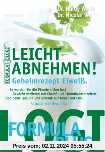 Leicht abnehmen! Geheimrezept Eiweiß - So werden Sie die Pfunde sicher los! Gewicht verlieren mit Eiweiß und Formula-Mah