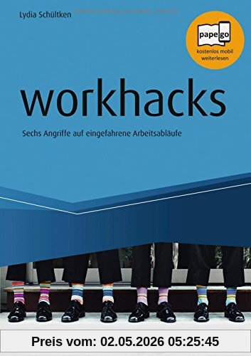 workhacks: Sechs Angriffe auf eingefahrene Arbeitsabläufe (Haufe Fachbuch)