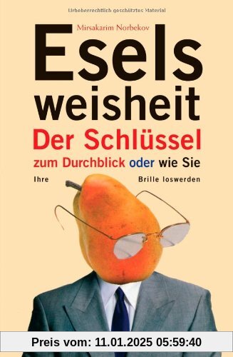 Eselsweisheit: Der Schlüssel zum Durchblick  - oder  - wie Sie Ihre Brille loswerden