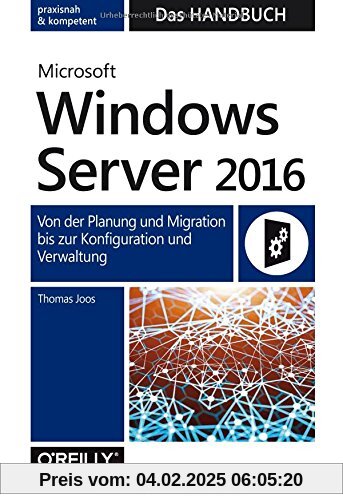 Microsoft Windows Server 2016 - Das Handbuch: Von der Planung und Migration bis zur Konfiguration und Verwaltung