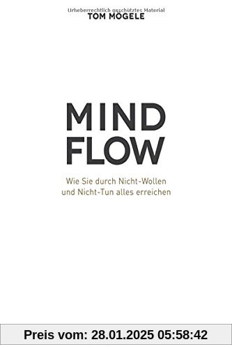 MINDFLOW: Wie Sie durch Nicht-Wollen und Nicht-Tun alles erreichen