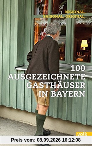 100 ausgezeichnete Gasthäuser in Bayern: Regional. Saisonal. Original.