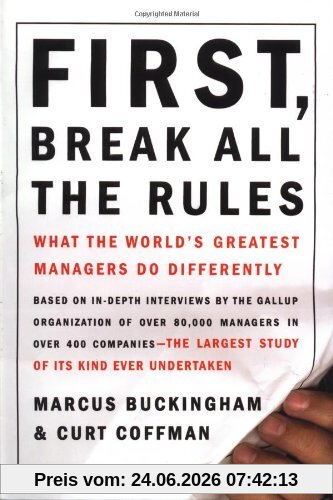 Marcus Buckingham First, Break All The Rules, What The Worlds Greatest Managers Do Differently, What The World's Great Managers Do Differently