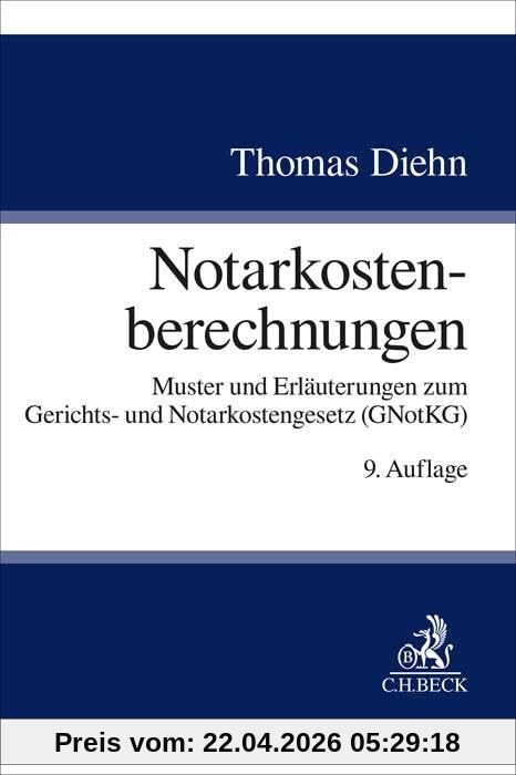 Notarkostenberechnungen: Muster und Erläuterungen zum Gerichts- und Notarkostengesetz (GNotKG)