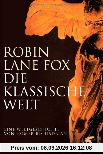 Die klassische Welt: Eine Weltgeschichte von Homer bis Hadrian