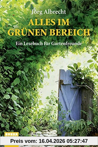 Alles im grünen Bereich: Ein Lesebuch für Gartenfreunde (Lübbe Sachbuch)