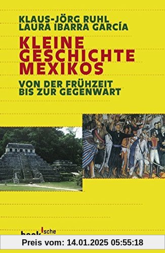 Kleine Geschichte Mexikos: Von der Frühzeit bis zur Gegenwart (Beck'sche Reihe)