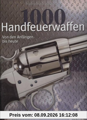 1000 Handfeuerwaffen: Von den Anfängen bis heute
