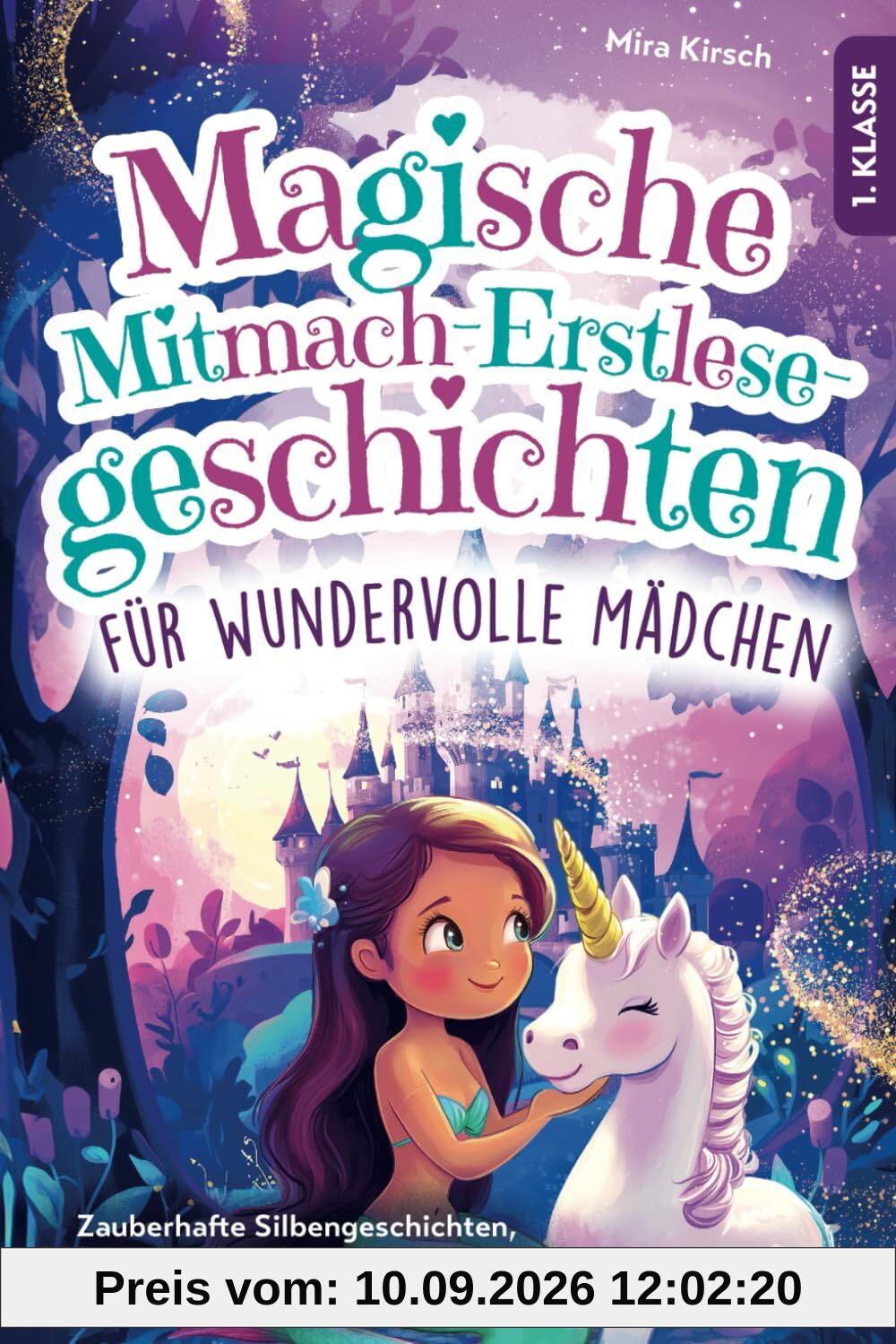 Magische Mitmach-Erstlesegeschichten für wundervolle Mädchen: Zauberhafte Silbengeschichten, Rätsel und spannende Erlebnisse für kleine Leserinnen | 1. Klasse