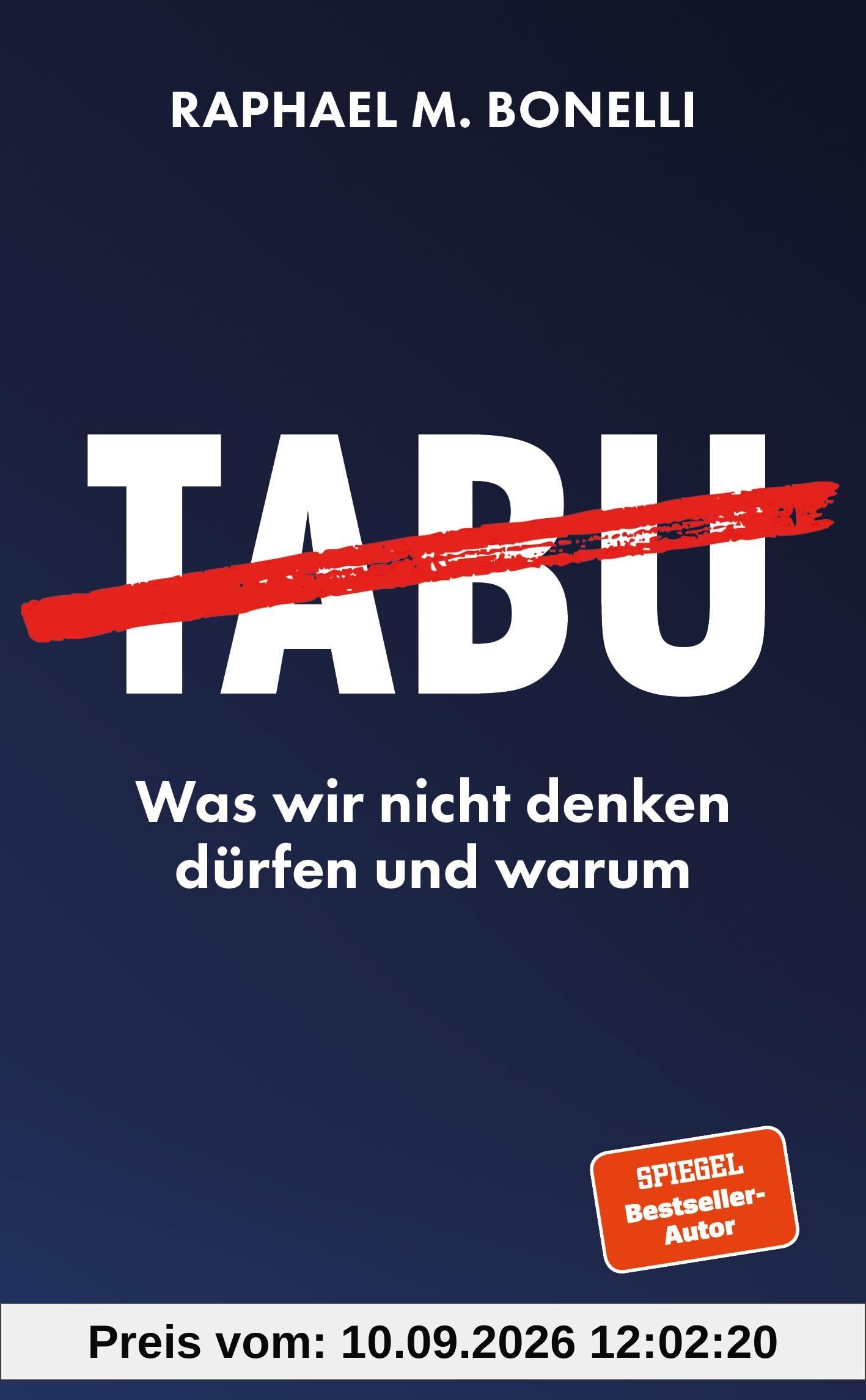 Tabu: Was wir nicht denken dürfen und warum. Das prägende Thema unserer Zeit – tiefgründig, provokant und psychologisch erklärt.