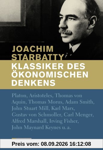 Klassiker des ökonomischen Denkens: Von Platon bis John Maynard Keynes