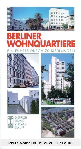Berliner Wohnquartiere: Ein Führer durch 70 Siedlungen in Ost und West