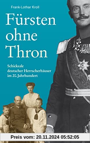 Fürsten ohne Thron: Schicksale deutscher Herrscherhäuser im 20. Jahrhundert