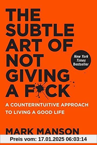 The Subtle Art of Not Giving a F*ck: A Counterintuitive Approach to Living a Good Life