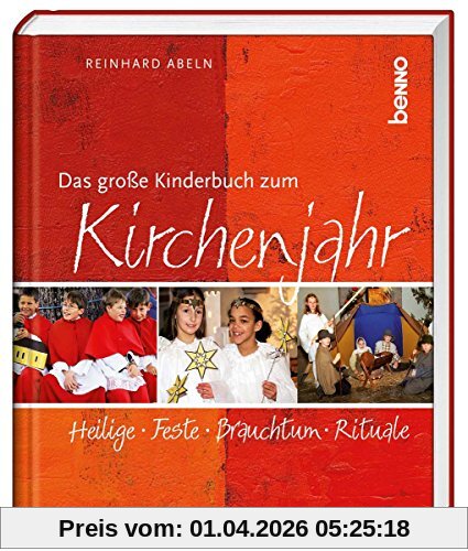 Das große Kinderbuch zum Kirchenjahr: Heilige, Feste, Brauchtum, Rituale