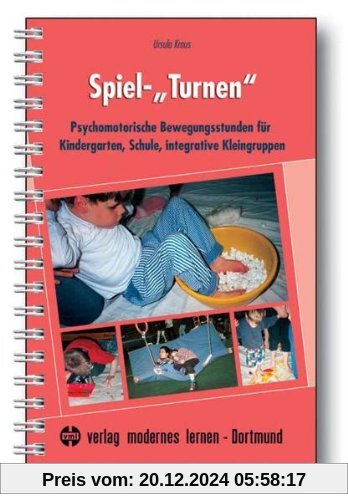 Spiel-Turnen: Psychomotorische Bewegungsstunden für Kindergarten, Schule, integrative Kleingruppen