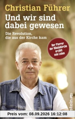 Und wir sind dabei gewesen: Die Revolution, die aus der Kirche kam