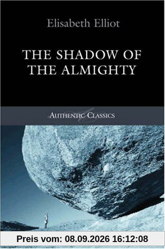 The Shadow of the Almighty: The Life and Testimony of Jim Elliot (Authentic Classics)