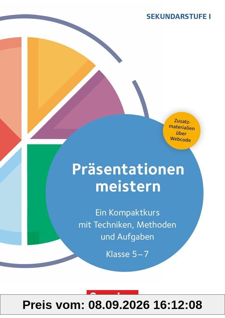 Präsentationen meistern - Ein Kompaktkurs mit Techniken, Methoden und Aufgaben - Klasse 5-7