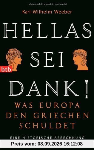Hellas sei Dank!: Was Europa den Griechen schuldet - Eine historische Abrechnung