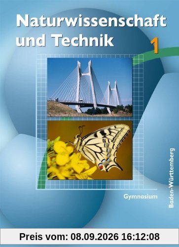 Naturwissenschaft und Technik - Gymnasium Baden-Württemberg: Band 1 - Schülerbuch