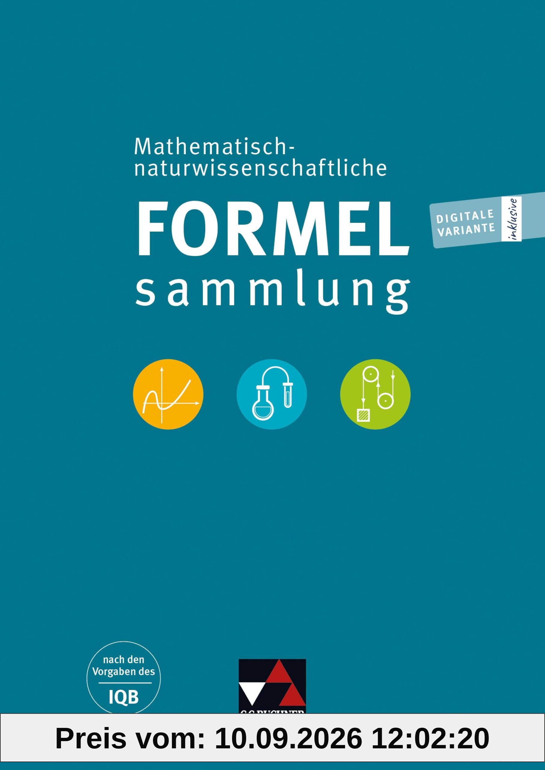 Formelsammlungen / Math.-naturwissenschaftl. Formelsammlung Bayern: nach den Vorgaben des IQB