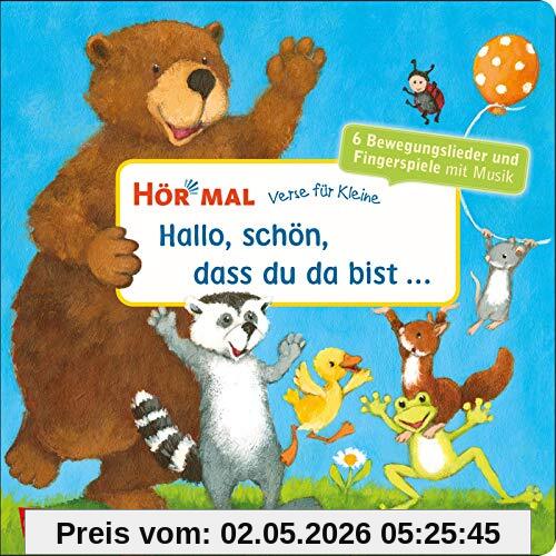 Hör mal (Soundbuch): Verse für Kleine: Hallo, schön, dass du da bist ...: und andere Bewegungslieder und Fingerspiele mit Musik und Anleitungen ab 18 Monaten