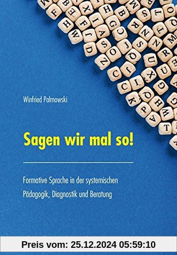 Sagen wir mal so!: Formative Sprache in der systemischen Pädagogik, Diagnostik und Beratung