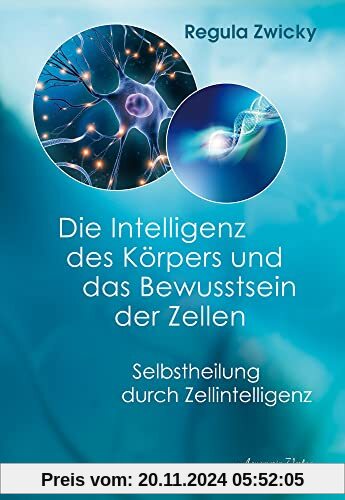 Die Intelligenz des Körpers und das Bewusstsein der Zellen: Selbstheilung durch Zellintelligenz