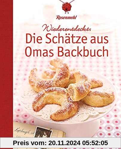 Wiederentdeckt: Die Schätze aus Omas Backbuch: 100 fast vergessene Lieblingsrezepte