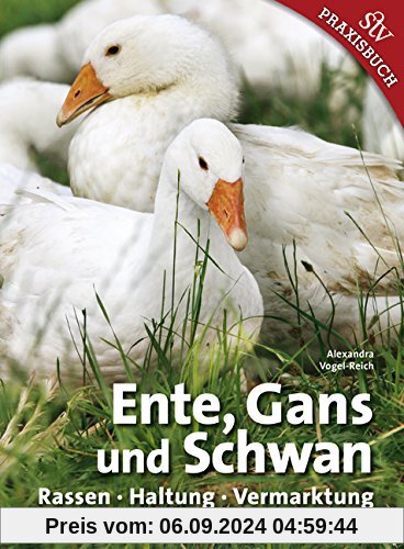 Ente, Gans und Schwan: Rassen  Haltung  Vermarktung