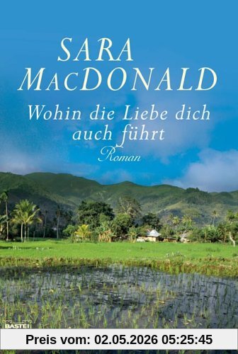 Wohin die Liebe dich auch führt: Roman
