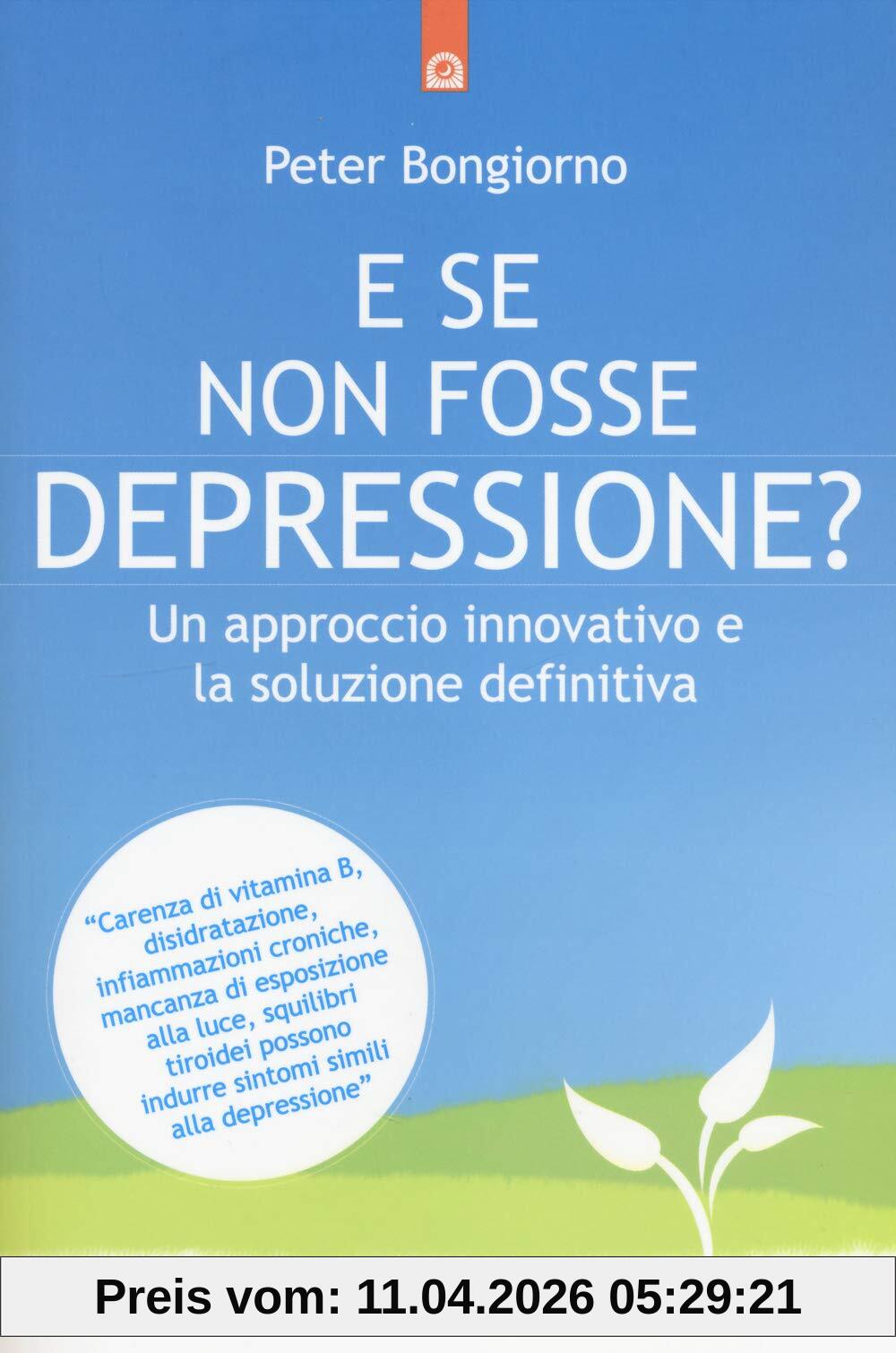 E se non fosse depressione? Un approccio innovativo e la soluzione definitiva (Salute, benessere e psiche)