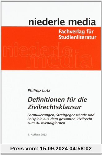 Definitionen für die Zivilrechtsklausur: Formulierungen, Streitgegenstände und Beispiele aus dem gesamten Zivilrecht zum