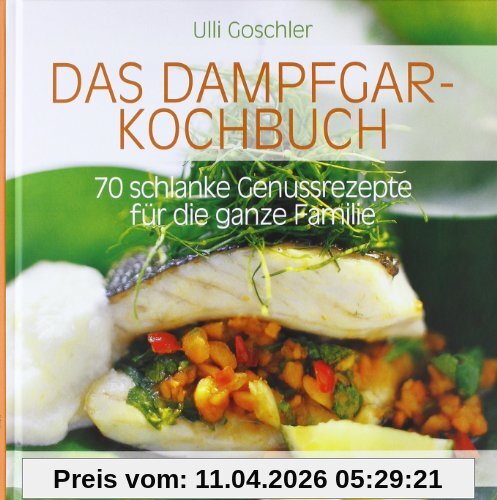 Das Dampfgar-Kochbuch: 70 schlanke Genussrezepte für die ganze Familie