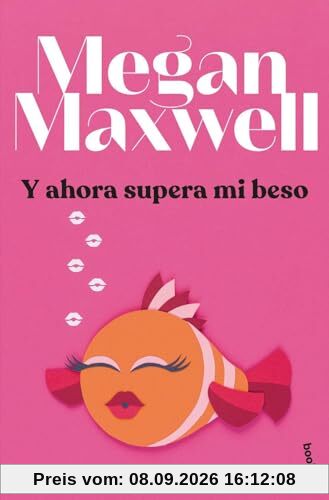 Y ahora supera mi beso (Biblioteca Megan Maxwell)