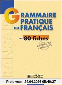 Grammaire pratique du français en 80 fiches : avec exercices corrigés